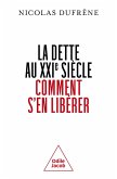 La Dette au XXIe siècle. Comment s'en libérer (eBook, ePUB) La Dette au XXIe siècle. Comment s'en libérer (eBook, ePUB)