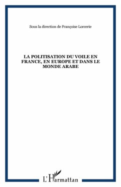 La politisation du voile en France, en Europe et dans le monde arabe (eBook, ePUB) - Lorcerie, Francoise