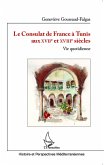 Le Consulat de France à Tunis aux XVIIè et XVIIIè siècles (eBook, PDF)