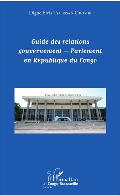 Guide des relations gouvernement - Parlement en République du Congo (eBook, PDF) - Tsalissan Okombi