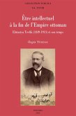 Etre intellectuel a la fin de l'Empire ottoman (eBook, PDF)