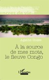 A la source de mes mots, le fleuve Congo (eBook, PDF)