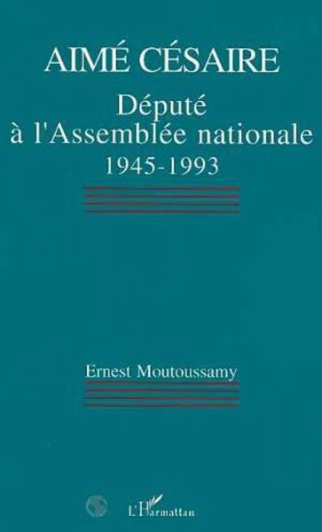 Aimé Césaire, député à lAssemblée nationale 1945-1993 (eBook, PDF) Aimé Césaire, député à lAssemblée nationale 1945-1993 (eBook, PDF)
