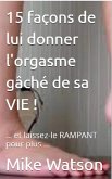 15 façons de lui donner l'orgasme gâché de sa VIE ! (eBook, ePUB)