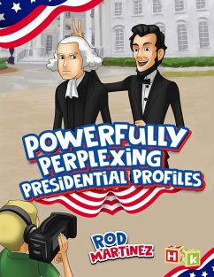 Powerfully Perplexing Presidential Profiles (eBook, ePUB) - Rod Martinez, Martinez