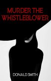 Murder the Whistleblower (eBook, ePUB)