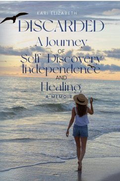 Discarded: A Journey of Self-Discovery, Independence and Healing (eBook, ePUB) - Elizabeth, Kari