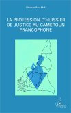 La profession d'huissier de justice au Cameroun francophone (eBook, PDF) La profession d'huissier de justice au Cameroun francophone (eBook, PDF)