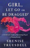 Girl, Let Go or Be Dragged! (eBook, ePUB)