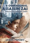 X-Dimensional Assassin Zai Through the Unfolded Earth (eBook, ePUB) X-Dimensional Assassin Zai Through the Unfolded Earth (eBook, ePUB)