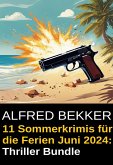11 Sommerkrimis für die Ferien Juni 2024: Thriller Bundle (eBook, ePUB)