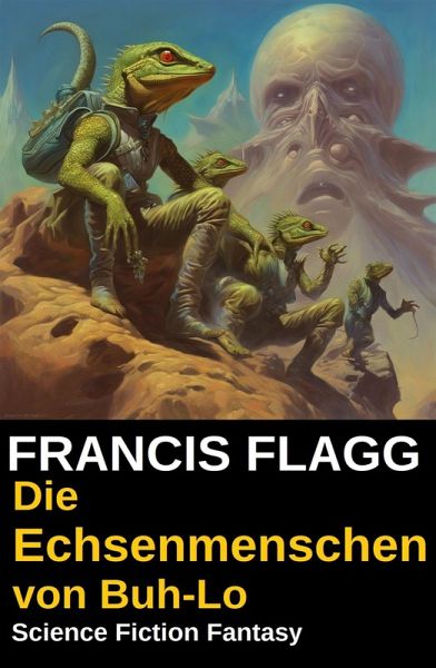Die Echsenmenschen von Buh-Lo: Science Fiction Fantasy (eBook, ePUB) Die Echsenmenschen von Buh-Lo: Science Fiction Fantasy (eBook, ePUB)