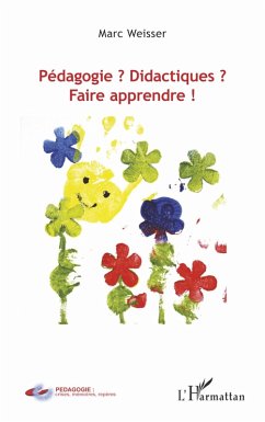 Pédagogie ? Didactiques ? Faire apprendre ! (eBook, ePUB) - Weisser