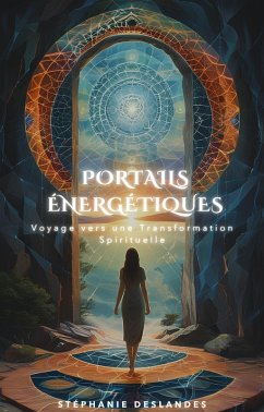 Cover Portails Énergétiques : Voyage vers une Transformation Spirituelle (eBook, ePUB)
