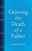 Grieving the Death of a Father (eBook, ePUB) Grieving the Death of a Father (eBook, ePUB)