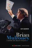 Brian Mulroney - L'homme des beaux risques (eBook, ePUB) Brian Mulroney - L'homme des beaux risques (eBook, ePUB)