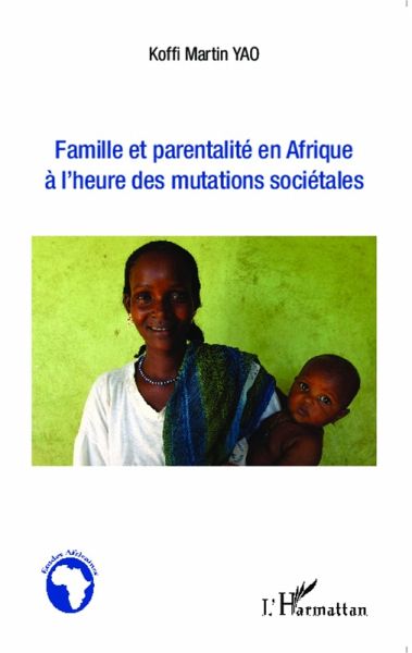 Famille et parentalité en Afrique à l'heure des mutations sociétales (eBook, PDF) Famille et parentalité en Afrique à l'heure des mutations sociétales (eBook, PDF)