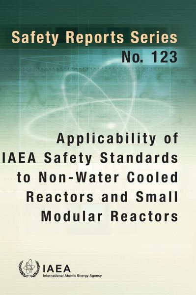 Applicability of IAEA Safety Standards to Non-Water Cooled Reactors and Small Modular Reactors (eBook, ePUB) Applicability of IAEA Safety Standards to Non-Water Cooled Reactors and Small Modular Reactors (eBook, ePUB)