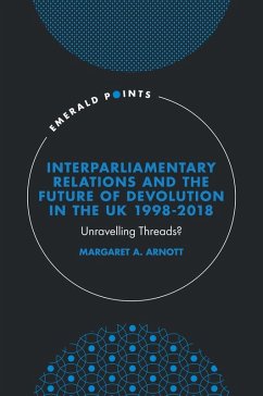 Interparliamentary Relations and the Future of Devolution in the UK 1998-2018 (eBook, ePUB) - Arnott, Margaret A.