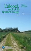 Alcool, moi et le bonnet rouge (eBook, PDF)