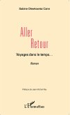 Aller retour, Voyages dans le temps... <em>Récit Romancé</em> (eBook, PDF)