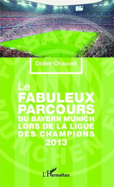 Le fabuleux parcours du Bayern Munich lors de la Ligue des champions 2013 (eBook, PDF)
