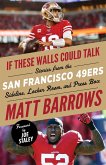 If These Walls Could Talk: San Francisco 49ers (eBook, ePUB) If These Walls Could Talk: San Francisco 49ers (eBook, ePUB)