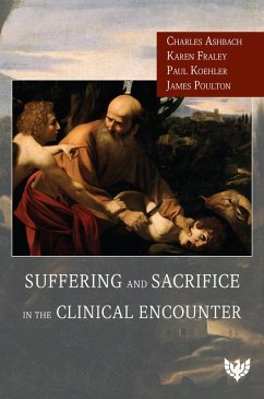 Suffering and Sacrifice in the Clinical Encounter (eBook, PDF) - Ashbach, Charles