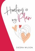 Healing is my Plan (eBook, ePUB) Healing is my Plan (eBook, ePUB)