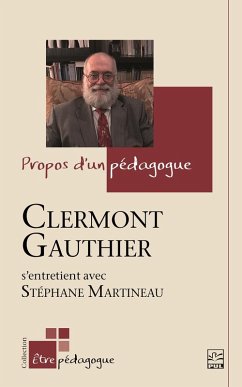 Propos d'un pédagogue. Clermont Gauthier s'entretient avec Stéphane Martineau (eBook, PDF) - Clermont Gauthier, Gauthier