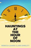 Hauntings at the Hour of Noon (eBook, ePUB) Hauntings at the Hour of Noon (eBook, ePUB)