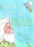 Santa's Spies Are Fireflies (eBook, ePUB) Santa's Spies Are Fireflies (eBook, ePUB)