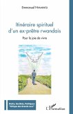 Itinéraire spirituel d'un ex-prêtre rwandais (eBook, PDF)