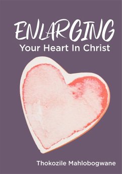 Enlarging Your Heart In Christ (eBook, ePUB) - Mahlobogwane, Thokozile