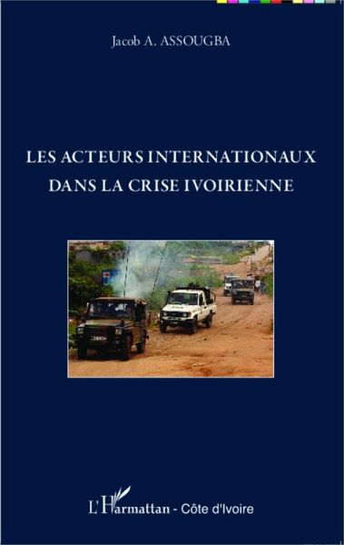 Les acteurs internationaux dans la crise ivoirienne (eBook, PDF) Les acteurs internationaux dans la crise ivoirienne (eBook, PDF)