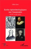 Ecrits épistémologiques sur l'anatomie du XVI e au XIX e siècle (eBook, PDF)