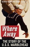 Where Away The Story of the U.S.S. Marblehead (eBook, ePUB) Where Away The Story of the U.S.S. Marblehead (eBook, ePUB)