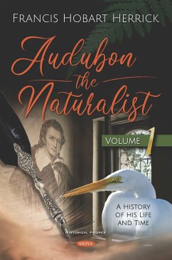 Audubon the Naturalist: A History of His Life and Time. Volume I (eBook, PDF) Audubon the Naturalist: A History of His Life and Time. Volume I (eBook, PDF)