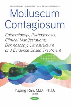 Molluscum Contagiosum: Epidemiology, Pathogenesis, Clinical Manifestations, Dermoscopy, Ultrastructure and Evidence Based Treatment (eBook, PDF)