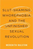 Slut-Shaming, Whorephobia, and the Unfinished Sexual Revolution (eBook, ePUB)