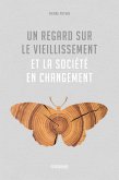 Un regard sur le vieillissement et la société en changement (eBook, ePUB) Un regard sur le vieillissement et la société en changement (eBook, ePUB)