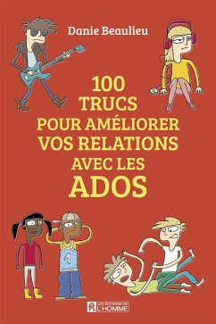 100 trucs pour améliorer les relations avec les ados (eBook, ePUB) - Danie Beaulieu, Beaulieu