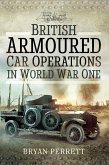 British Armoured Car Operations in World War I (eBook, PDF) British Armoured Car Operations in World War I (eBook, PDF)
