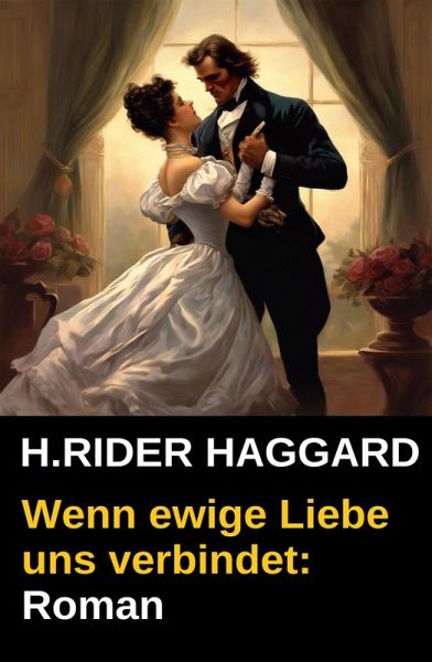 Wenn ewige Liebe uns verbindet: Roman (eBook, ePUB) Wenn ewige Liebe uns verbindet: Roman (eBook, ePUB)