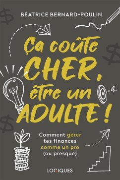 Ça coûte cher, être un adulte ! (eBook, ePUB) - Beatrice Bernard-Poulin, Bernard-Poulin