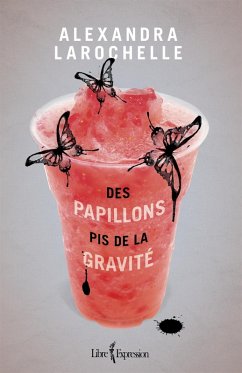 Des papillons pis de la gravité (eBook, ePUB) - Alexandra Larochelle, Larochelle