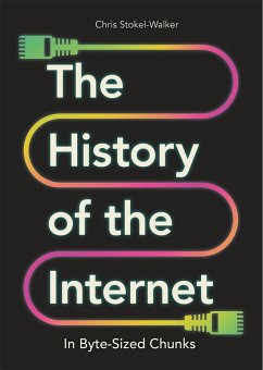 History of the Internet in Byte-Sized Chunks (eBook, ePUB) - Stokel-Walker, Chris