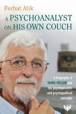 A Psychoanalyst on His Own Couch : A Biography of Vamik Volkan and His Psychoanalytic and Psychopolitical Concepts (eBook, PDF) - Atik, Ferhat
