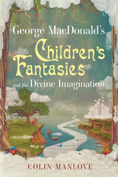 George MacDonald's Children's Fantasies and the Divine Imagination (eBook, PDF)