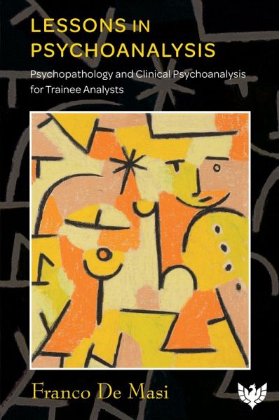 Lessons in Psychoanalysis : Psychopathology and Clinical Psychoanalysis for Trainee Analysts (eBook, ePUB) Lessons in Psychoanalysis : Psychopathology and Clinical Psychoanalysis for Trainee Analysts (eBook, ePUB)